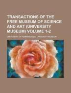 Transactions of the Free Museum of Science and Art (University Museum) Volume 1-2 di University Of Museum edito da Rarebooksclub.com