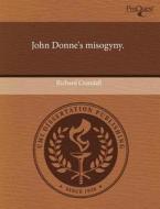 John Donne\'s Misogyny. di Richard Crandall edito da Proquest, Umi Dissertation Publishing