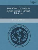 Loss of Pdcd4 Results in Insulin Resistance Through Er Stress. di Brian Joseph Hudson edito da Proquest, Umi Dissertation Publishing