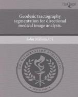 Geodesic Tractography Segmentation for Directional Medical Image Analysis. di John Melonakos edito da Proquest, Umi Dissertation Publishing
