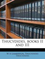 Thucydides, Books Ii And Iii di W. A. Lamberton, Thucydides Thucydides edito da Nabu Press