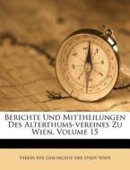 Berichte Und Mittheilungen Des Alterthums-Vereines Zu Wien, Volume 15 edito da Nabu Press