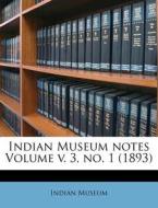 Indian Museum Notes Volume V. 3, No. 1 (1893) di Indian Museum edito da Nabu Press