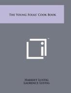 The Young Folks' Cook Book di Harriet Lustig, Laurence Lustig edito da Literary Licensing, LLC