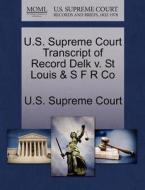 U.s. Supreme Court Transcript Of Record Delk V. St Louis & S F R Co edito da Gale Ecco, U.s. Supreme Court Records