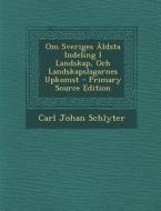 Om Sveriges Aldsta Indeling I Landskap, Och Landskapslagarnes Upkomst di Carl Johan Schlyter edito da Nabu Press