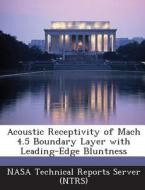 Acoustic Receptivity Of Mach 4.5 Boundary Layer With Leading-edge Bluntness edito da Bibliogov