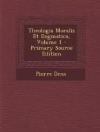 Theologia Moralis Et Dogmatica, Volume 1 di Pierre Dens edito da Nabu Press