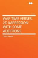 War-time Verses. 2d Impression With Some Additions di Owen Seaman edito da HardPress Publishing