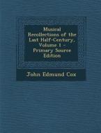 Musical Recollections of the Last Half-Century, Volume 1 - Primary Source Edition di John Edmund Cox edito da Nabu Press