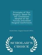 Principles Of War Surgery edito da Scholar's Choice