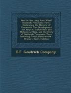 Best in the Long Run: What? Goodrich Pneumatic Tires: Embracing the History of Pneumatic Tire Development for Bicycle, Automobile and Motorc edito da Nabu Press