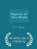 Ripostes Of Ezra Pound - Scholar's Choice Edition di T E Hulme edito da Scholar's Choice