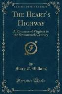 The Heart's Highway di Mary E Wilkins edito da Forgotten Books