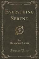 Everything Serene (classic Reprint) di Unknown Author edito da Forgotten Books