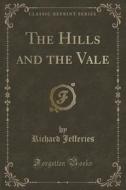 The Hills And The Vale (classic Reprint) di Richard Jefferies edito da Forgotten Books