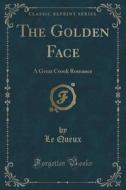 The Golden Face di Le Queux edito da Forgotten Books