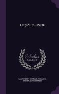 Cupid En Route di Ralph Henry Barbour, Richard G Badger, Gorham Press edito da Palala Press
