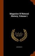 Magazine Of Natural History, Volume 1 di Anonymous edito da Arkose Press