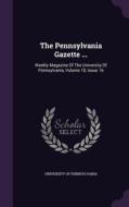 The Pennsylvania Gazette ... di University of Pennsylvania edito da Palala Press