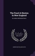 The Fund At Boston In New England di Andrew McFarland Davis edito da Palala Press
