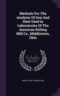 Methods For The Analysis Of Iron And Steel Used In Laboratories Of The American Rolling Mill Co., Middletown, Ohio di Armco Steel Corporation edito da Palala Press