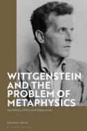 WITTGENSTEIN AND THE PROBLEM OF MET di SMITH MICHAEL edito da BLOOMSBURY ACADEMIC