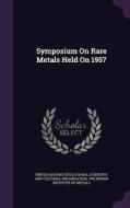 Symposium On Rare Metals Held On 1957 edito da Palala Press