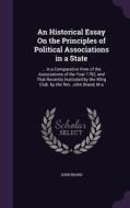 An Historical Essay On The Principles Of Political Associations In A State di John Brand edito da Palala Press