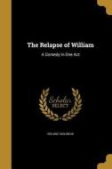 RELAPSE OF WILLIAM di Roland Molineux edito da WENTWORTH PR