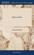 Reform Or Ruin di John Bowdler edito da Gale Ecco, Print Editions