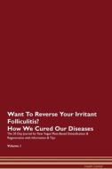 Want To Reverse Your Irritant Folliculitis? How We Cured Our Diseases. The 30 Day Journal for Raw Vegan Plant-Based Deto di Health Central edito da Raw Power
