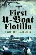 First U-Boat Flotilla di Lawrence Paterson edito da Pen & Sword Books Ltd