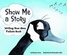 Show Me a Story: Writing Your Own Picture Book di Nancy Loewen edito da PICTURE WINDOW BOOKS