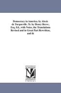 Democracy in America. by Alexis de Tocqueville. Tr. by Henry Reeve, Esq. Ed., with Notes, the Translations Revised and i di Alexis De Tocqueville edito da UNIV OF MICHIGAN PR