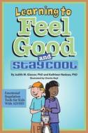 Learning to Feel Good and Stay Cool: Emotional Regulation Tools for Kids with AD/HD di Judith M. Glasser, Kathleen G. Nadeau edito da MAGINATION PR