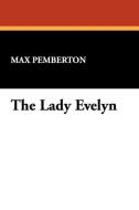 The Lady Evelyn di Max Pemberton edito da Wildside Press