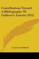 Contributions Toward a Bibliography of Gulliver's Travels (1922) di Lucius Lee Hubbard edito da Kessinger Publishing