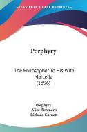 Porphyry: The Philosopher to His Wife Marcella (1896) di Porphyry edito da Kessinger Publishing