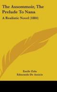 The Assommoir, the Prelude to Nana: A Realistic Novel (1884) di Emile Zola edito da Kessinger Publishing