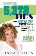 5,378 Tips for a Better Life, Hotter Sex, Fresher Breath, Thicker Hair, Thinner Thighs and Cleaner Laundry! (Not Necessa di Linda Cullen edito da AUTHORHOUSE