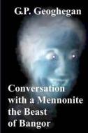 Conversation with a Mennonite - The Beast of Bangor - Condensed di G. P. Geoghegan edito da Createspace