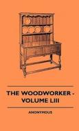 The Woodworker - Volume LIII di Anon. edito da Scott Press