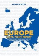 Europe: Unite, Fight, Repeat di Andrew Hyde edito da Amberley Publishing