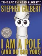 I Am a Pole (and So Can You!) di Stephen Colbert edito da GRAND CENTRAL PUBL