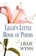 Lillie's Little Book of Poems di Lillie Wynn edito da Publish America