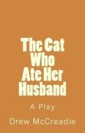 The Cat Who Ate Her Husband di Drew McCreadie edito da Createspace