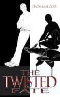The Twisted Fate di Thomas Blood edito da AuthorHouse