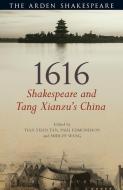 1616: Shakespeare and Tang Xianzu's China di EDMONDSON PAUL edito da Bloomsbury Publishing PLC