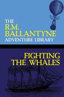 Fighting the Whales di Robert Michael Ballantyne edito da WILDSIDE PR